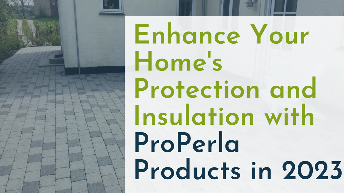 Enhance Your Home's Protection and Insulation with ProPerla Products in 2023