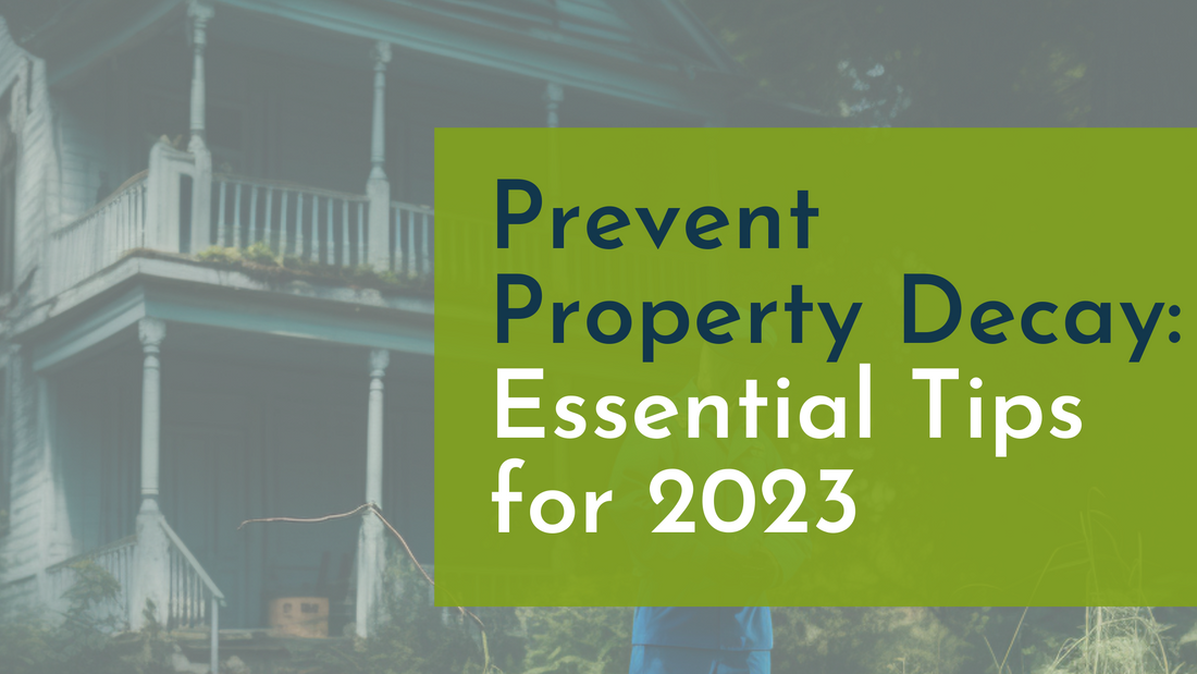 Prevent Property Decay: Essential Tips for 2023