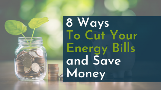 8 Ways to Cut Your Energy Bills and Save Money