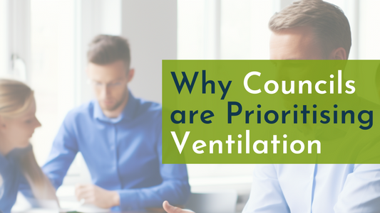 Why Councils are Prioritising Ventilation