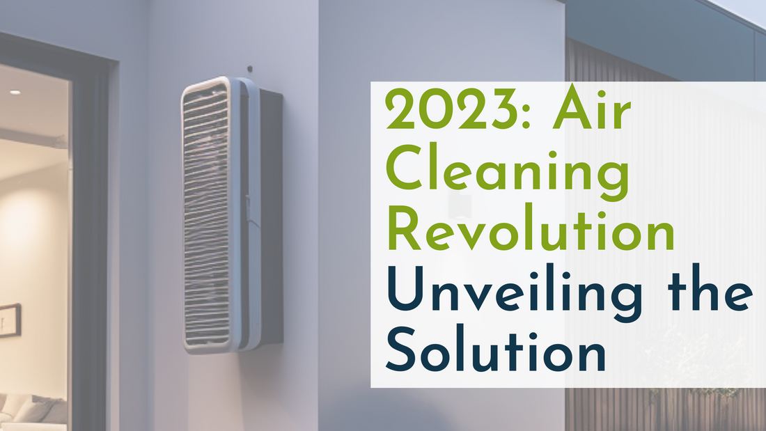 2023: Air Cleaning Revolution - Unveiling the Solution