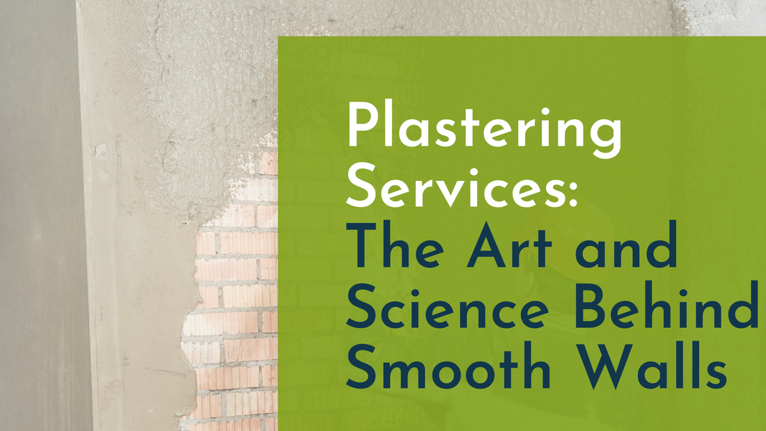 Plastering Services: The Art and Science Behind Smooth Walls